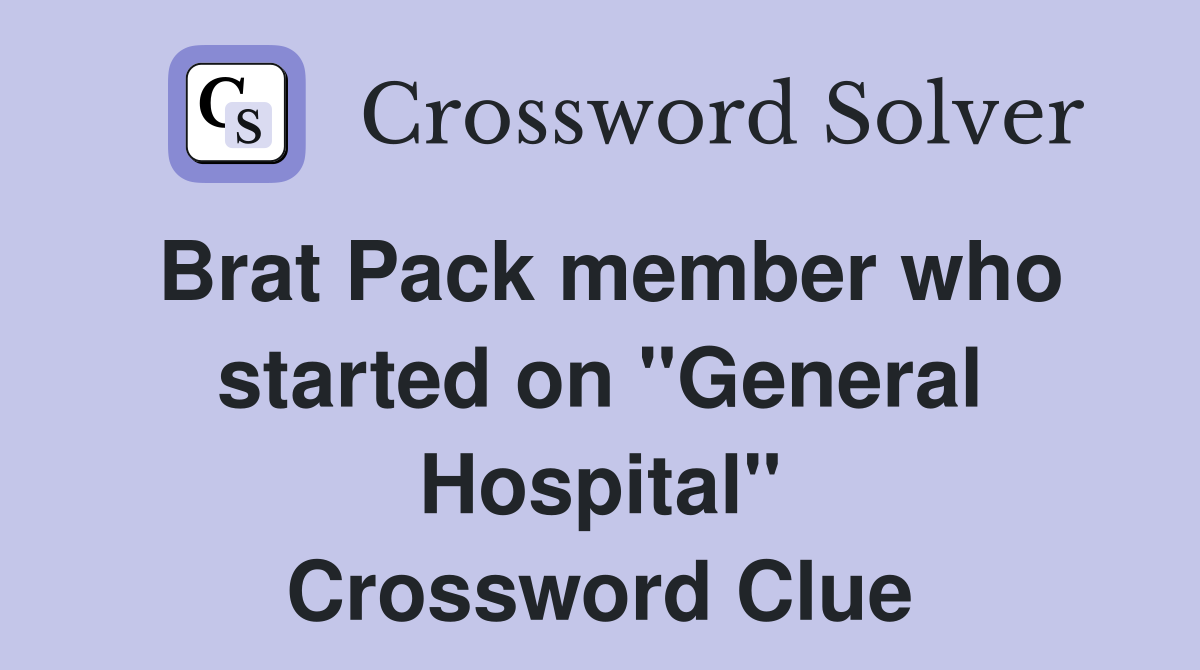 Brat Pack member who started on "General Hospital" - Crossword Clue